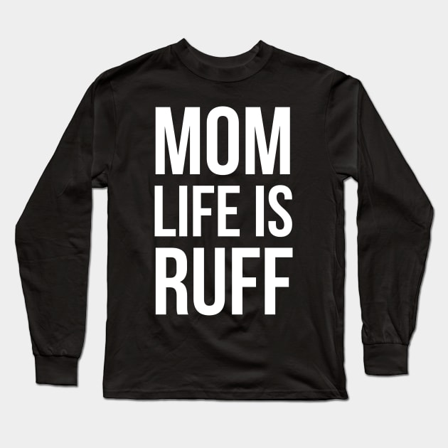 Mom Life Is Ruff Long Sleeve T-Shirt by evokearo